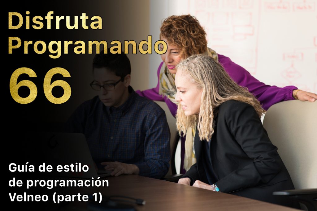 Disfruta programando 66. Guía de estilo de programación Velneo (parte 1)