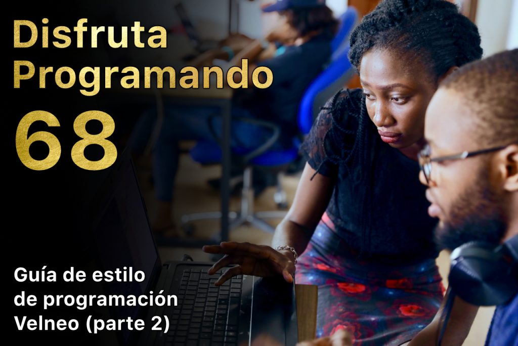 Disfruta programando 68. Guía de estilo de programación Velneo (parte 2)